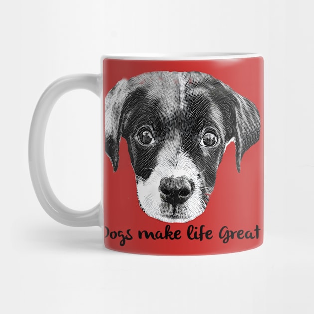 Dogs Make Life Great by MonarchGraphics